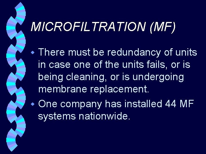MICROFILTRATION (MF) There must be redundancy of units in case one of the units