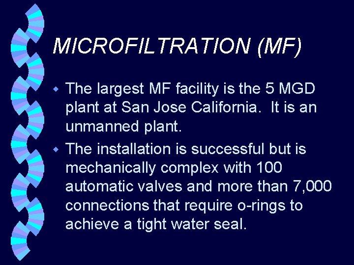 MICROFILTRATION (MF) The largest MF facility is the 5 MGD plant at San Jose