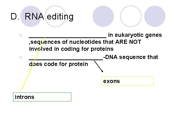 D. RNA editing ¡ ¡ ____________ in eukaryotic genes , sequences of nucleotides that