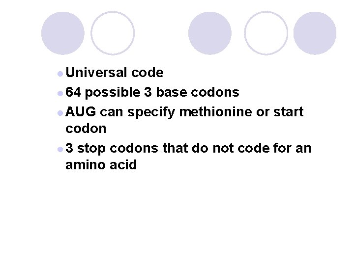 l Universal code l 64 possible 3 base codons l AUG can specify methionine