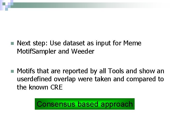 n Next step: Use dataset as input for Meme Motif. Sampler and Weeder n