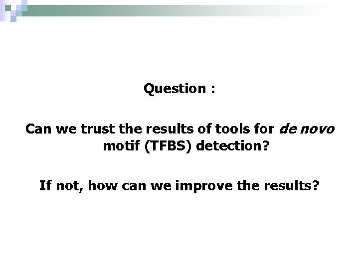 Question : Can we trust the results of tools for de novo motif (TFBS)