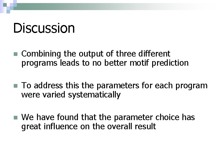 Discussion n Combining the output of three different programs leads to no better motif