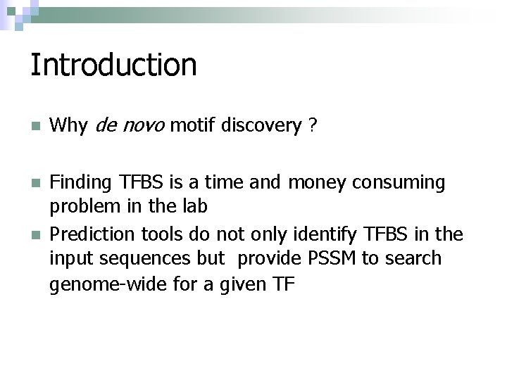 Introduction n Why de novo motif discovery ? n Finding TFBS is a time