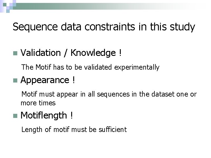 Sequence data constraints in this study n Validation / Knowledge ! The Motif has