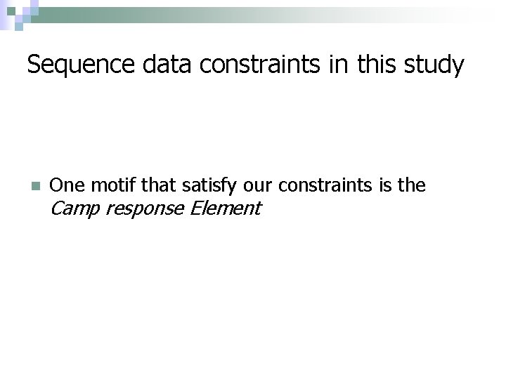 Sequence data constraints in this study n One motif that satisfy our constraints is