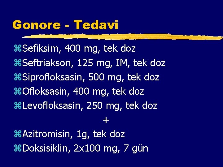 Gonore - Tedavi z. Sefiksim, 400 mg, tek doz z. Seftriakson, 125 mg, IM,