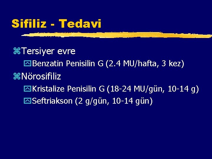 Sifiliz - Tedavi z. Tersiyer evre y. Benzatin Penisilin G (2. 4 MU/hafta, 3