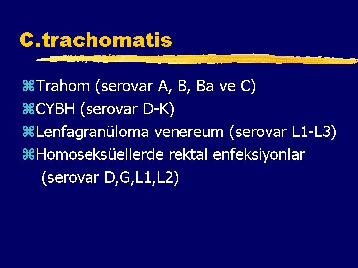 C. trachomatis z. Trahom (serovar A, B, Ba ve C) z. CYBH (serovar D-K)