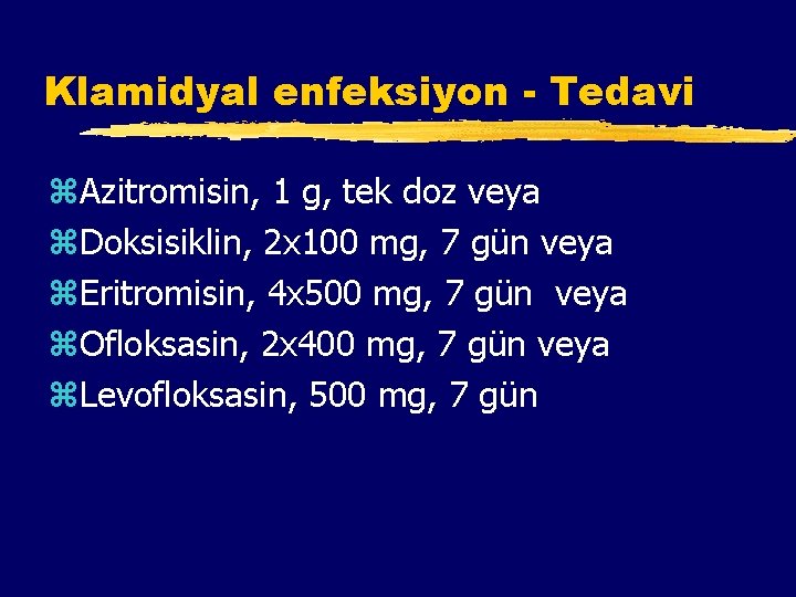 Klamidyal enfeksiyon - Tedavi z. Azitromisin, 1 g, tek doz veya z. Doksisiklin, 2