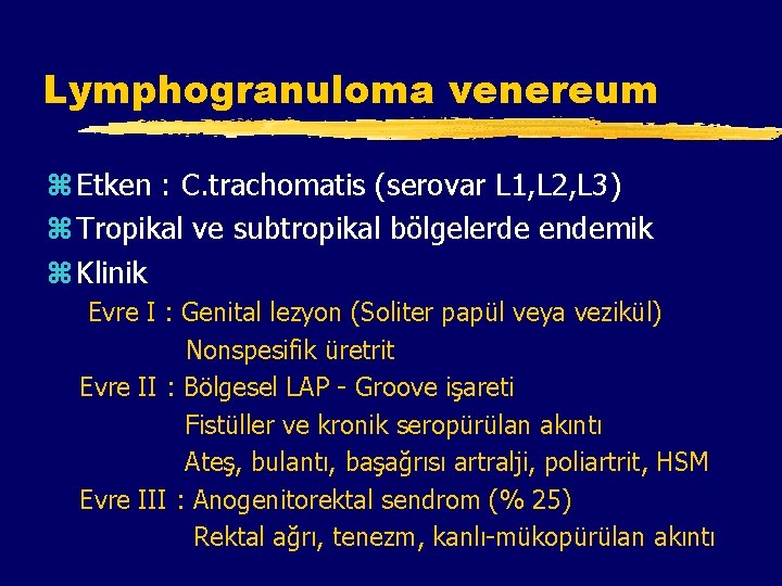 Lymphogranuloma venereum z Etken : C. trachomatis (serovar L 1, L 2, L 3)