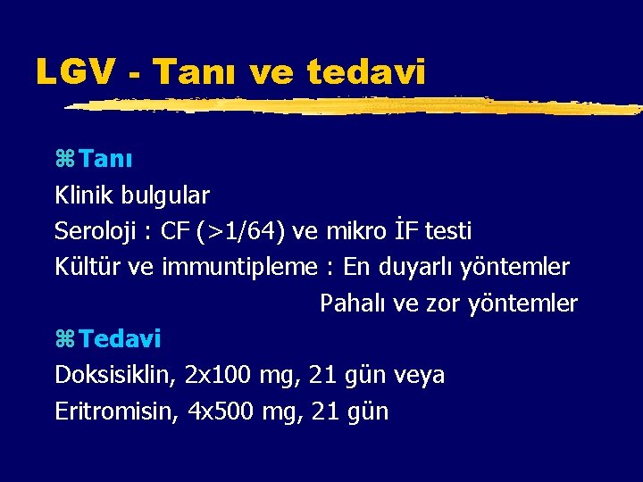 LGV - Tanı ve tedavi z Tanı Klinik bulgular Seroloji : CF (>1/64) ve