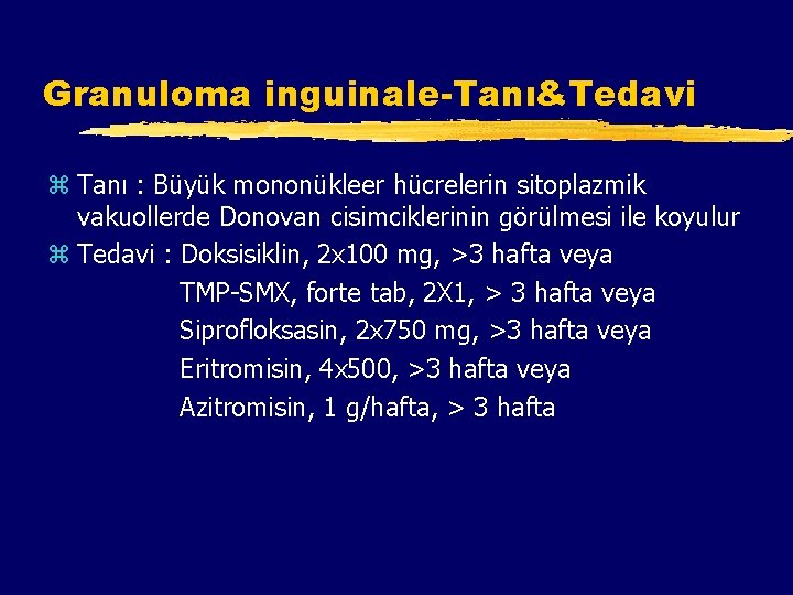Granuloma inguinale-Tanı&Tedavi z Tanı : Büyük mononükleer hücrelerin sitoplazmik vakuollerde Donovan cisimciklerinin görülmesi ile