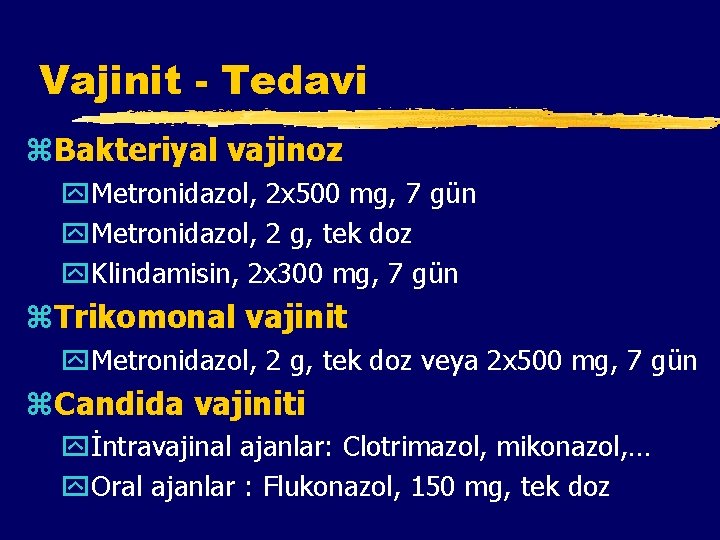 Vajinit - Tedavi z. Bakteriyal vajinoz y. Metronidazol, 2 x 500 mg, 7 gün