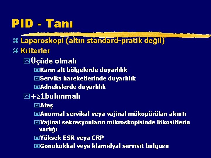 PID - Tanı z Laparoskopi (altın standard-pratik değil) z Kriterler yÜçüde olmalı x. Karın