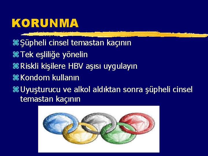 KORUNMA z Şüpheli cinsel temastan kaçının z Tek eşliliğe yönelin z Riskli kişilere HBV