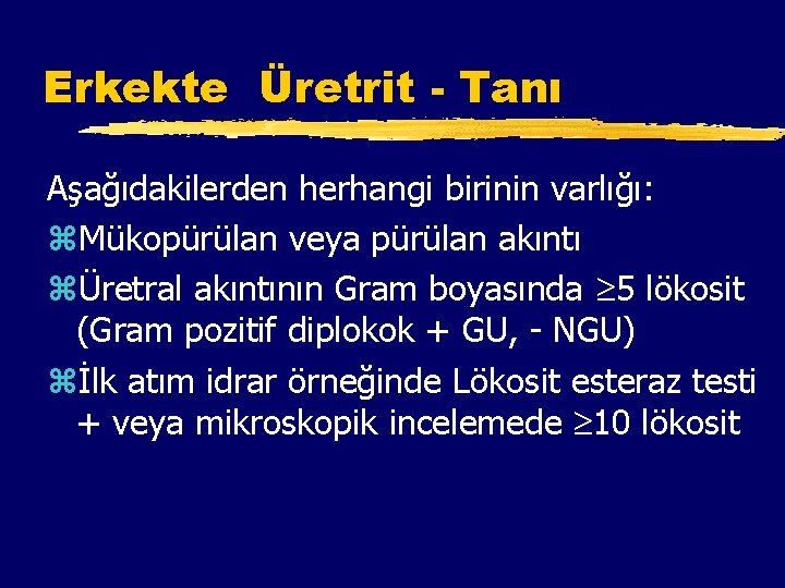 Erkekte Üretrit - Tanı Aşağıdakilerden herhangi birinin varlığı: z. Mükopürülan veya pürülan akıntı zÜretral