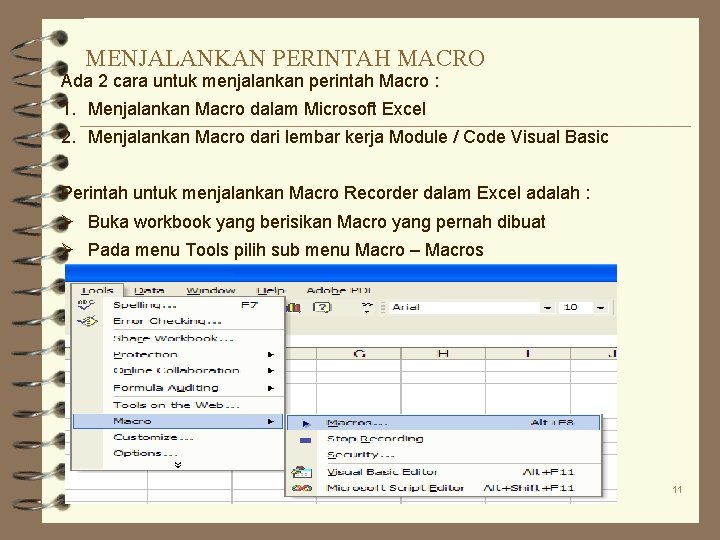 MENJALANKAN PERINTAH MACRO Ada 2 cara untuk menjalankan perintah Macro : 1. Menjalankan Macro MENJALANKAN PERINTAH MACRO Ada 2 cara untuk menjalankan perintah Macro : 1. Menjalankan Macro