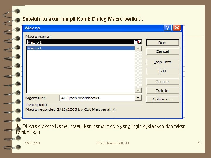 Setelah itu akan tampil Kotak Dialog Macro berikut : Ø Di kotak Macro Name, Setelah itu akan tampil Kotak Dialog Macro berikut : Ø Di kotak Macro Name,