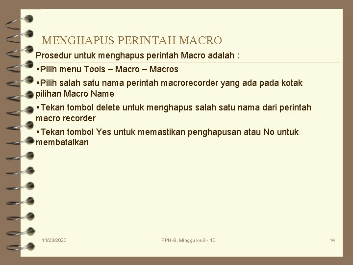 MENGHAPUS PERINTAH MACRO Prosedur untuk menghapus perintah Macro adalah : §Pilih menu Tools – MENGHAPUS PERINTAH MACRO Prosedur untuk menghapus perintah Macro adalah : §Pilih menu Tools –