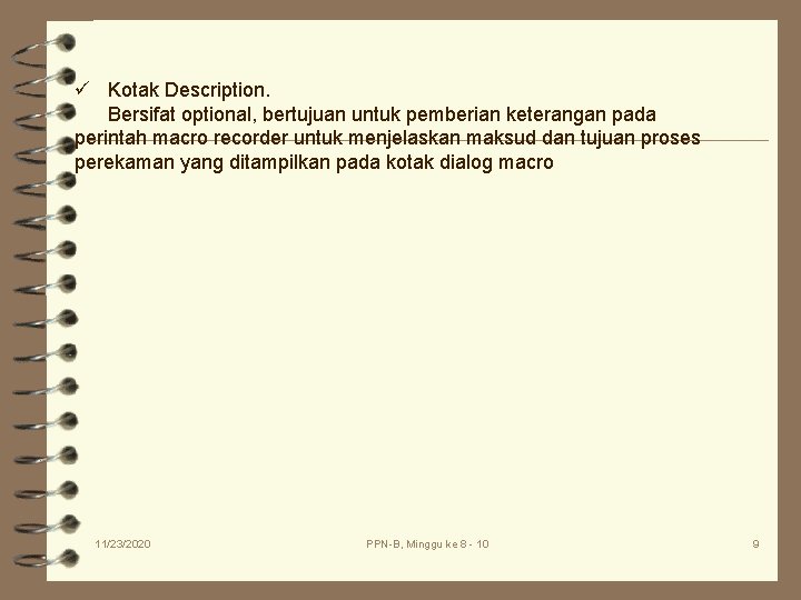 ü Kotak Description. Bersifat optional, bertujuan untuk pemberian keterangan pada perintah macro recorder untuk ü Kotak Description. Bersifat optional, bertujuan untuk pemberian keterangan pada perintah macro recorder untuk