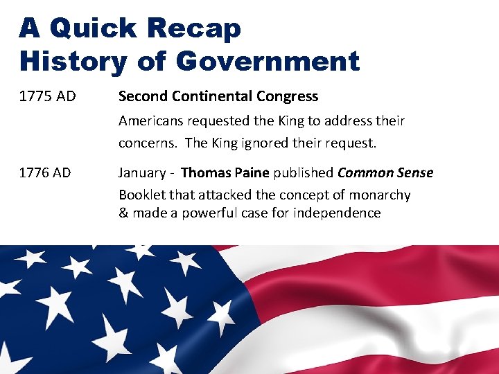 A Quick Recap History of Government 1775 AD Second Continental Congress Americans requested the