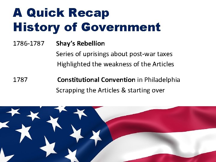 A Quick Recap History of Government 1786 -1787 Shay’s Rebellion Series of uprisings about