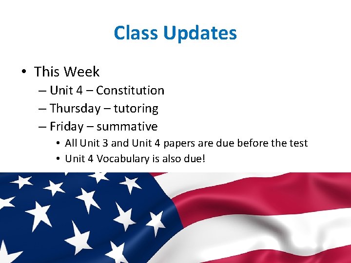 Class Updates • This Week – Unit 4 – Constitution – Thursday – tutoring
