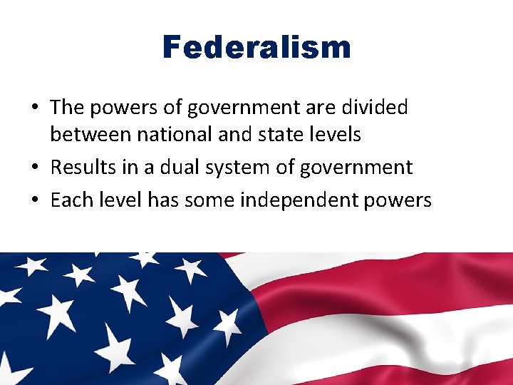 Federalism • The powers of government are divided between national and state levels •