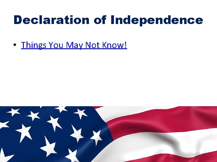 Declaration of Independence • Things You May Not Know! 