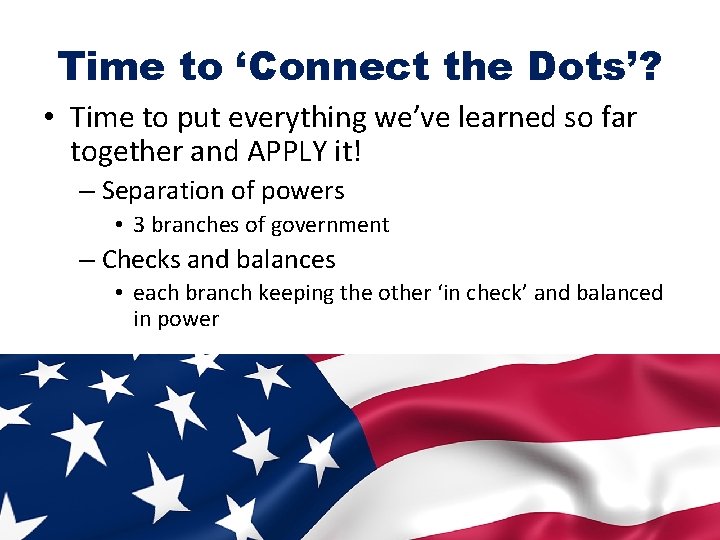 Time to ‘Connect the Dots’? • Time to put everything we’ve learned so far