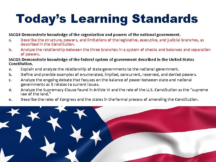 Today’s Learning Standards SSCG 4 Demonstrate knowledge of the organization and powers of the