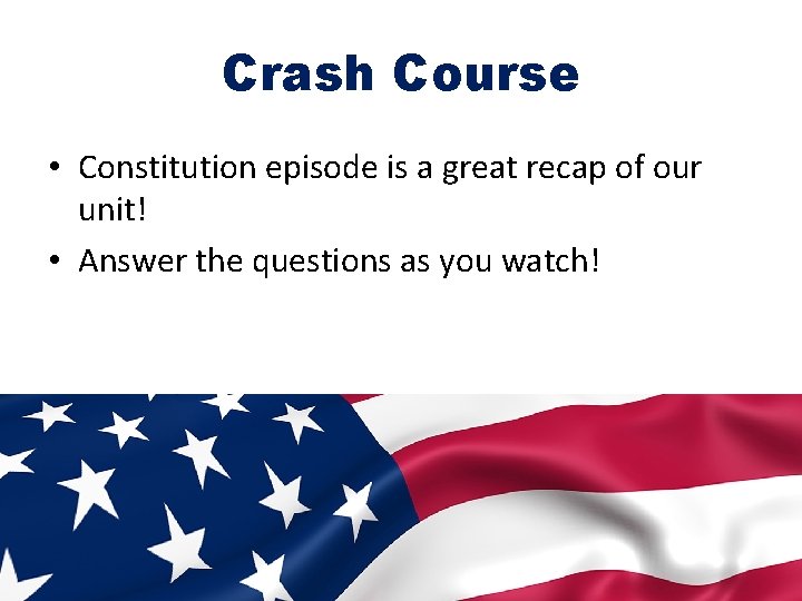 Crash Course • Constitution episode is a great recap of our unit! • Answer