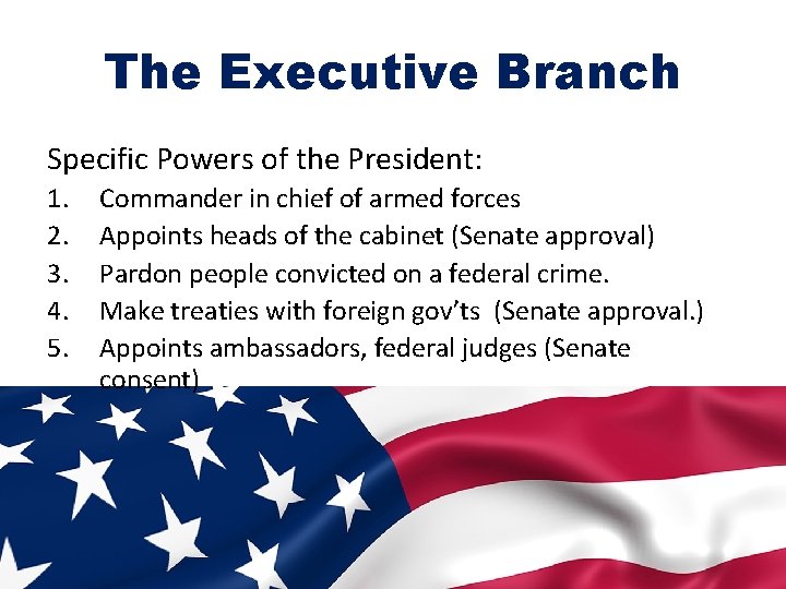 The Executive Branch Specific Powers of the President: 1. 2. 3. 4. 5. Commander