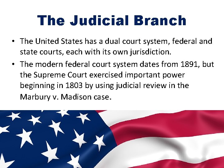 The Judicial Branch • The United States has a dual court system, federal and
