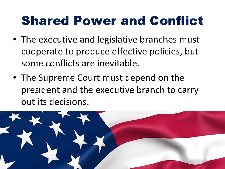 Shared Power and Conflict • The executive and legislative branches must cooperate to produce