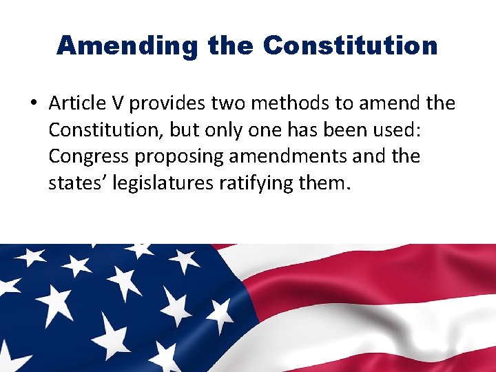 Amending the Constitution • Article V provides two methods to amend the Constitution, but