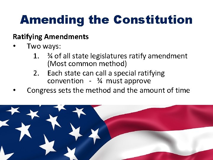 Amending the Constitution Ratifying Amendments • Two ways: 1. ¾ of all state legislatures
