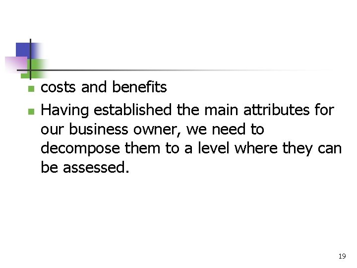 n n costs and benefits Having established the main attributes for our business owner,