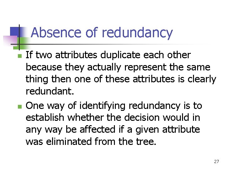 Absence of redundancy n n If two attributes duplicate each other because they actually
