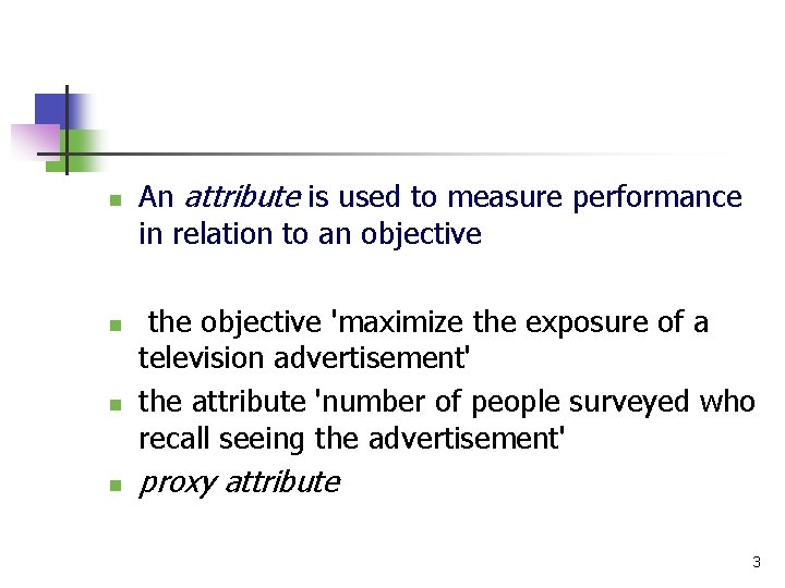 n n An attribute is used to measure performance in relation to an objective