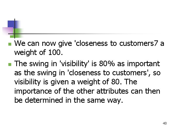 n n We can now give 'closeness to customers 7 a weight of 100.