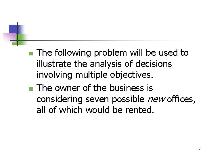 n n The following problem will be used to illustrate the analysis of decisions
