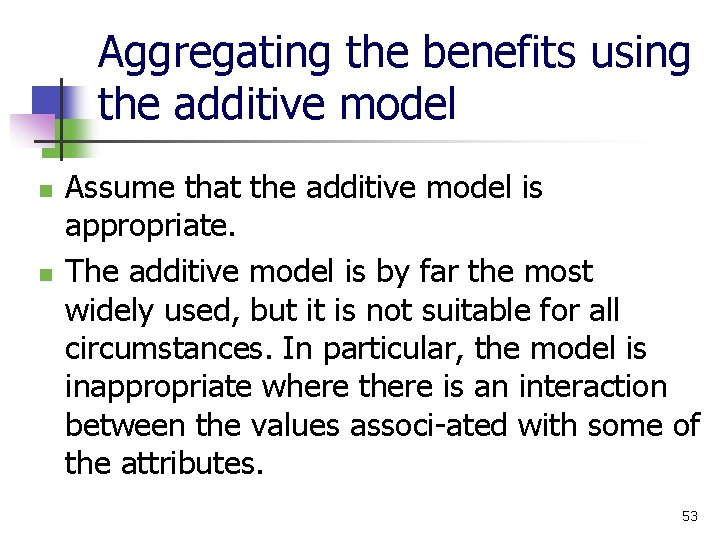 Aggregating the benefits using the additive model n n Assume that the additive model