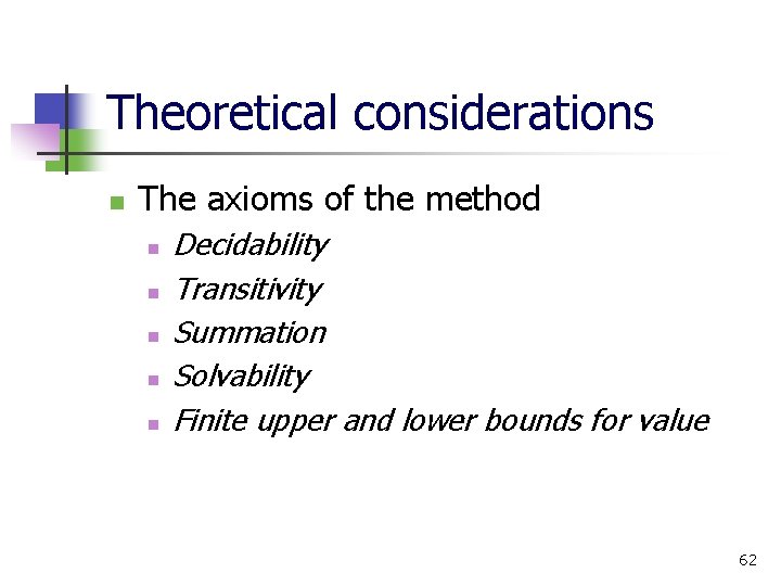 Theoretical considerations n The axioms of the method n n n Decidability Transitivity Summation