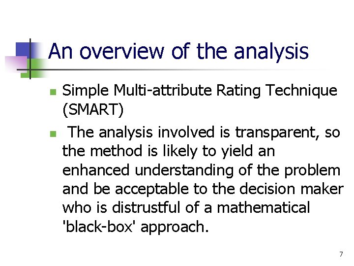 An overview of the analysis n n Simple Multi attribute Rating Technique (SMART) The