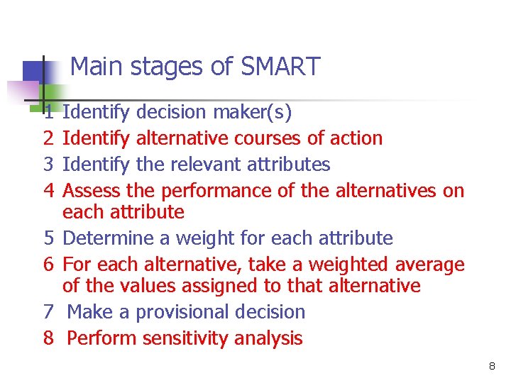 Main stages of SMART 1 Identify decision maker(s) 2 Identify alternative courses of action