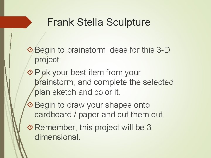 Frank Stella Sculpture Begin to brainstorm ideas for this 3 -D project. Pick your