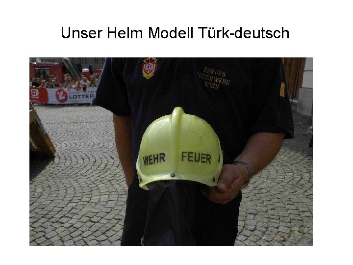 Unser Helm Modell Türk-deutsch 