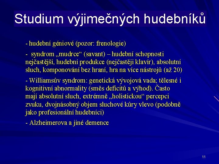 Studium výjimečných hudebníků - hudební géniové (pozor: frenologie) - syndrom „mudrce“ (savant) – hudební